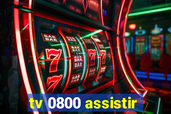 tv 0800 assistir